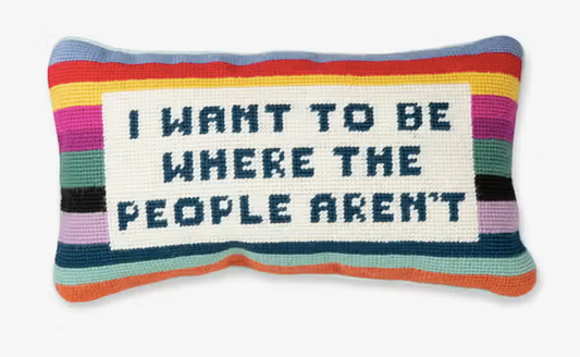 I Want to be Where the People Aren't Needlepoint Pillow