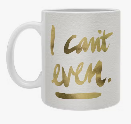 Cat Coquillette I Can't Even Gold Ink Coffee Mug