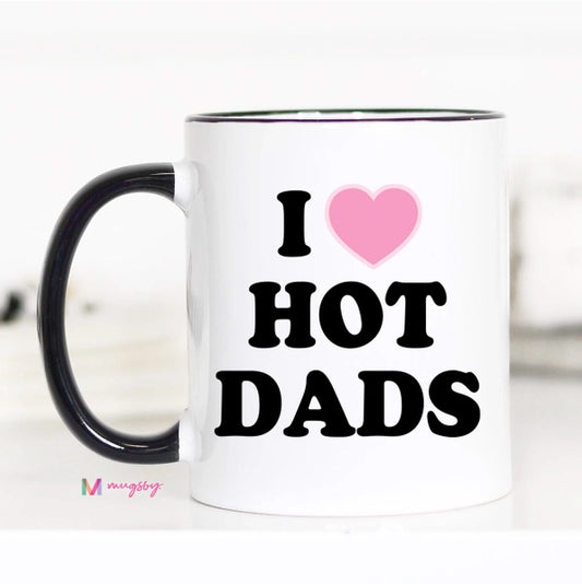 I Love Hot Dads Funny Coffee Mug - 11oz